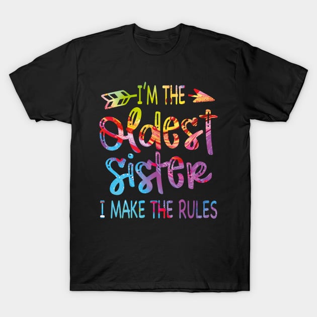 I'm The Oldest Sister I Make The Rules Funny Sibling Tie Dye T-Shirt by JUST PINK